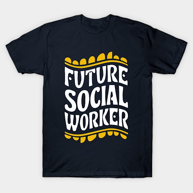 Future Social Worker, Playful Typography T-Shirt by Chrislkf